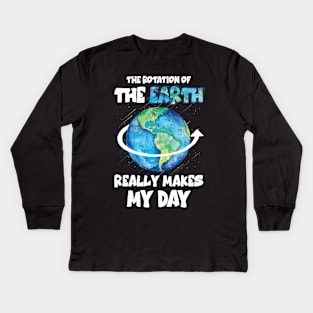 The rotation of the earth really makes my day scie Kids Long Sleeve T-Shirt